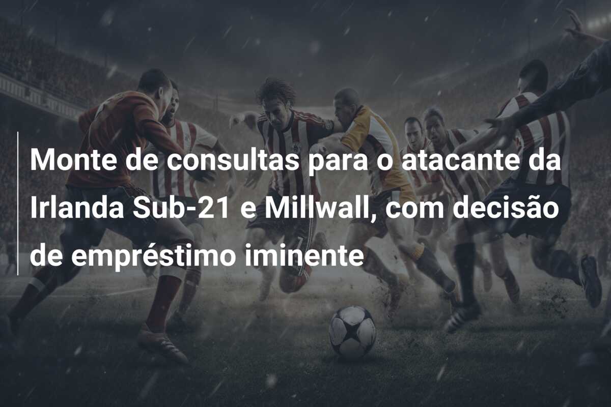 Monte de consultas para o atacante da Irlanda Sub-21 e Millwall, com decisão de empréstimo iminente