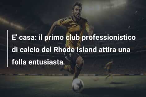 E’ casa: il primo club professionistico di calcio del Rhode Island attira una folla entusiasta