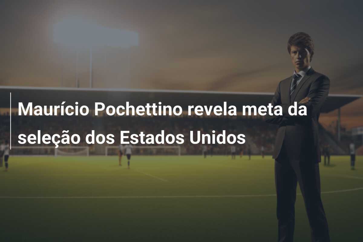 Maurício Pochettino revela meta da seleção dos Estados Unidos