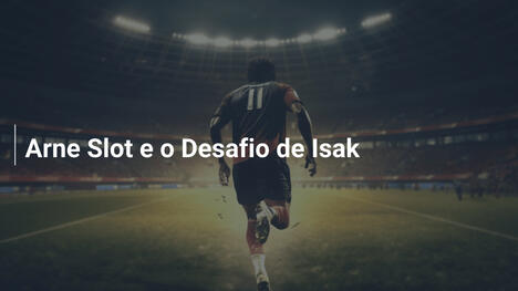 Arne Slot e o Desafio de Isak