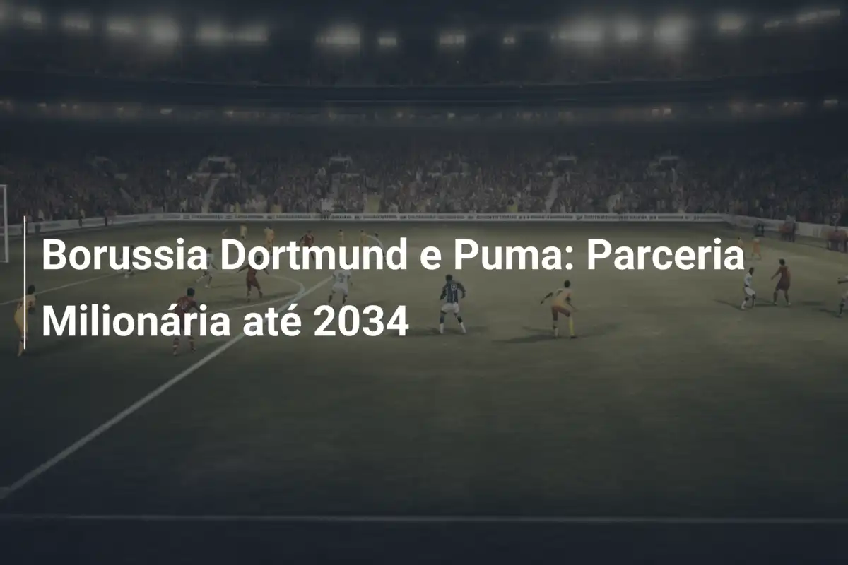 Borussia Dortmund e Puma: Parceria Milionária até 2034
