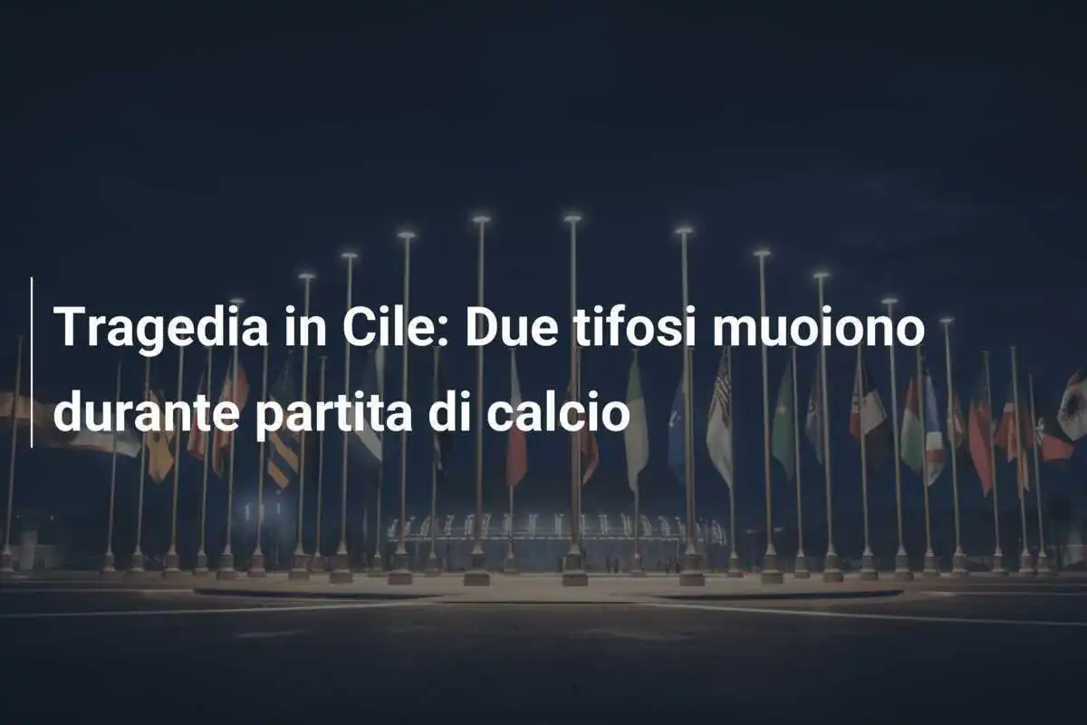 Tragedia in Cile: Due tifosi muoiono durante partita di calcio