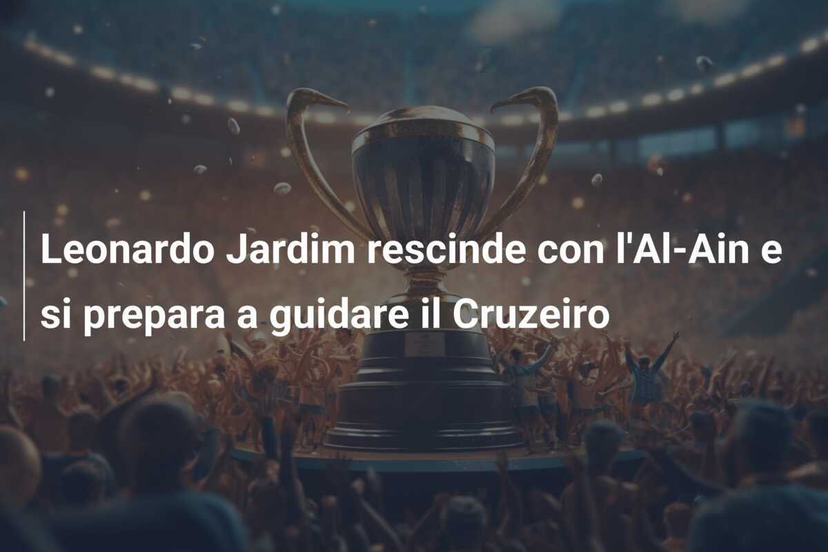 Leonardo Jardim rescinde con l'Al-Ain e si prepara a guidare il Cruzeiro
