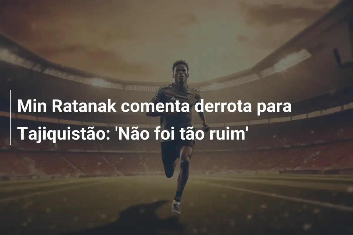 Min Ratanak comenta derrota para Tajiquistão: 'Não foi tão ruim'