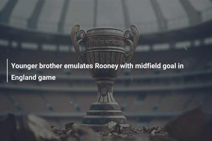 Younger brother emulates Rooney with midfield goal in England game
