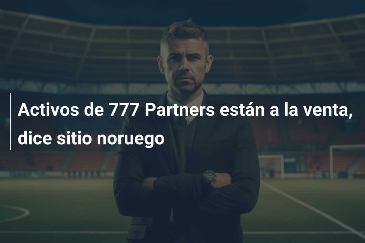 Activos de 777 Partners están a la venta, dice sitio noruego