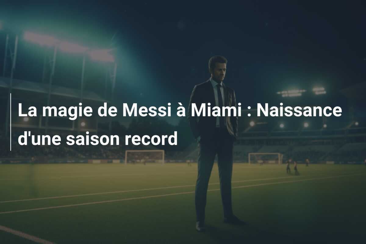 La magie de Messi à Miami : Naissance d'une saison record