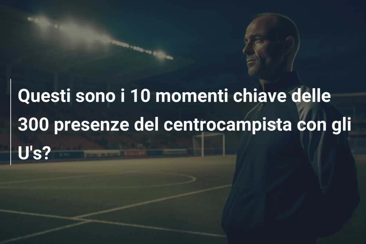Questi sono i 10 momenti chiave delle 300 presenze del centrocampista con gli U's?
