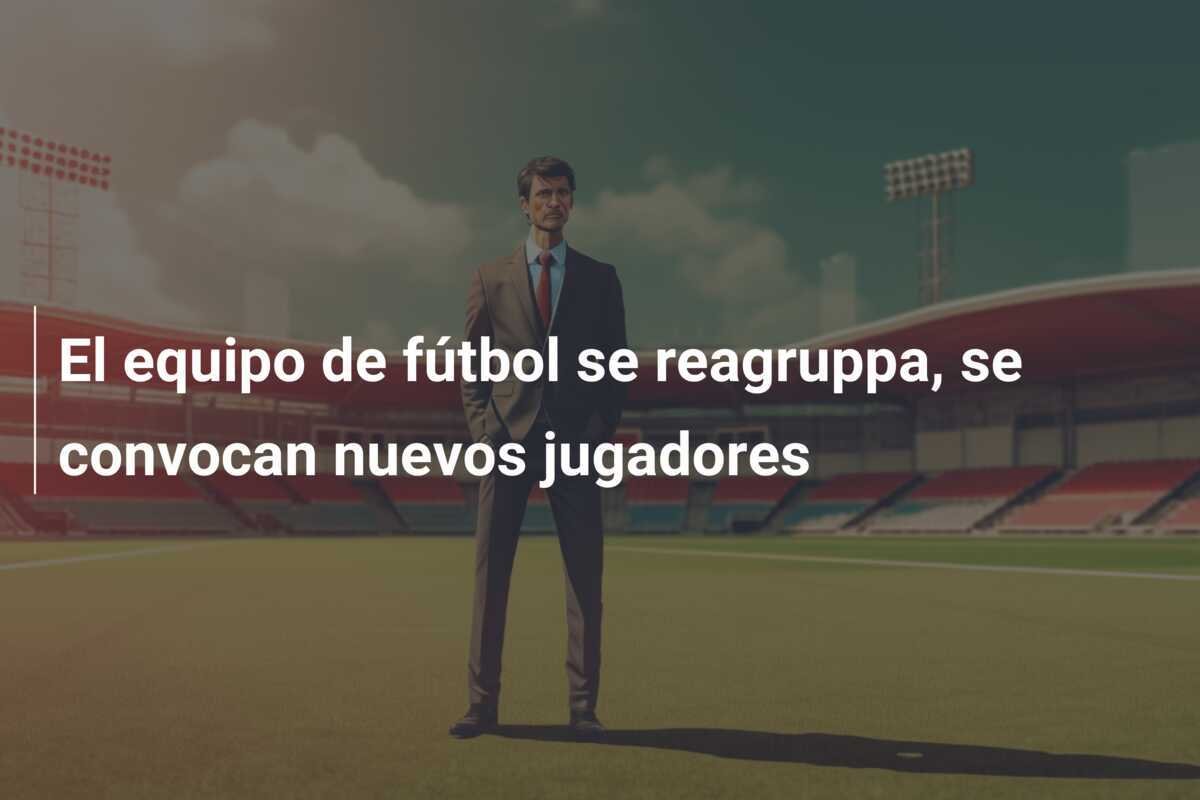 El equipo de fútbol se reagruppa, se convocan nuevos jugadores