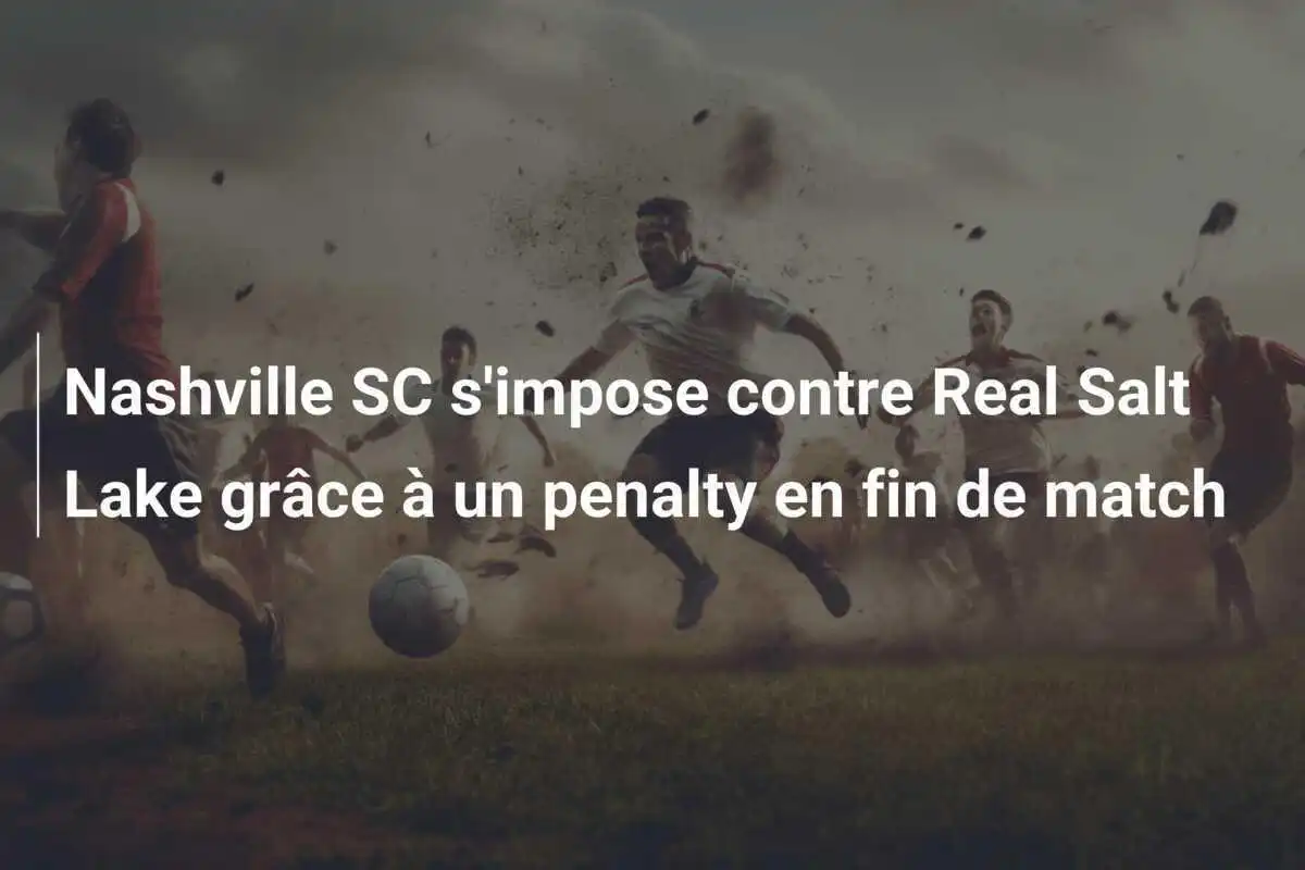 Nashville SC s'impose contre Real Salt Lake grâce à un penalty en fin de match
