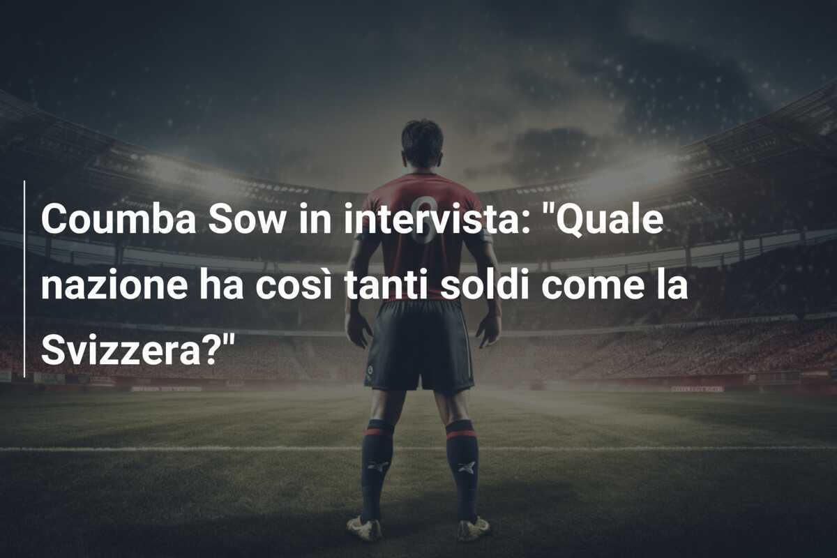 Coumba Sow in intervista: "Quale nazione ha così tanti soldi come la Svizzera?"