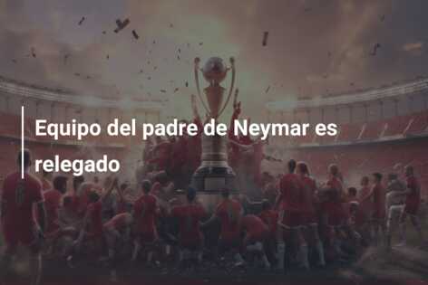 Equipo del padre de Neymar es relegado