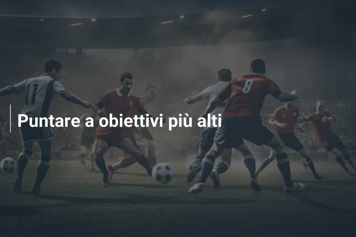 Puntare a obiettivi più alti
