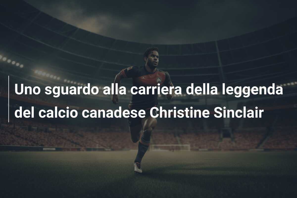 Uno sguardo alla carriera della leggenda del calcio canadese Christine Sinclair