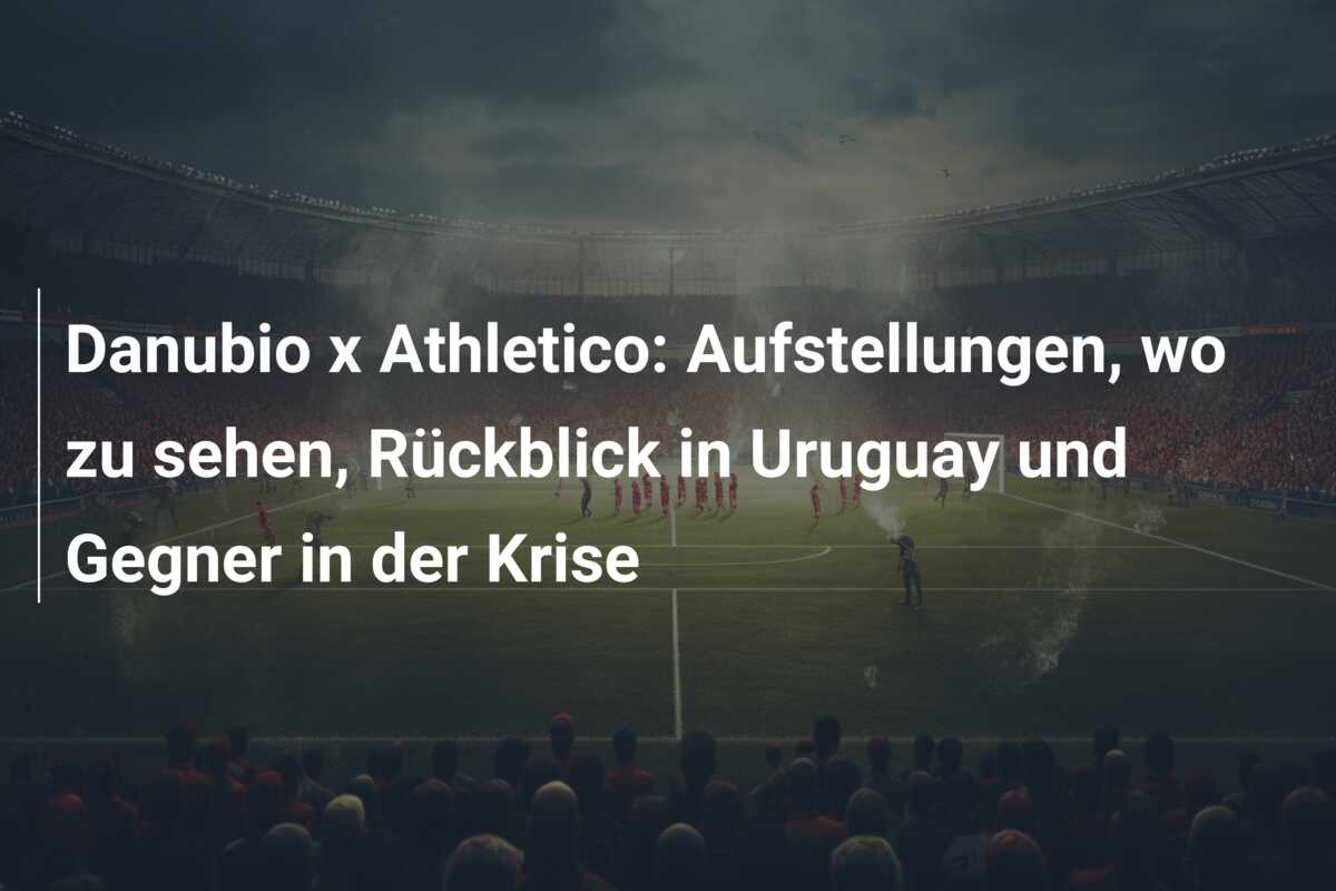 Danubio x Athletico: Aufstellungen, wo zu sehen, Rückblick in Uruguay und Gegner in der Krise