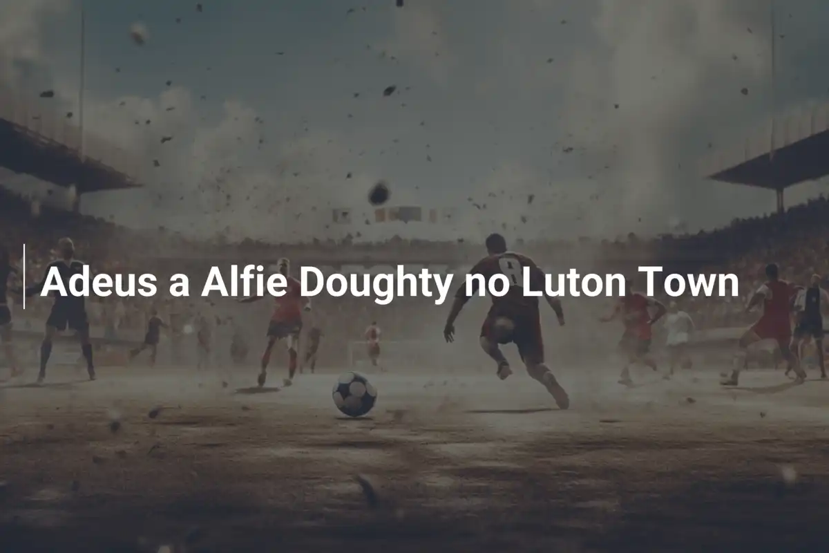 Adeus a Alfie Doughty no Luton Town
