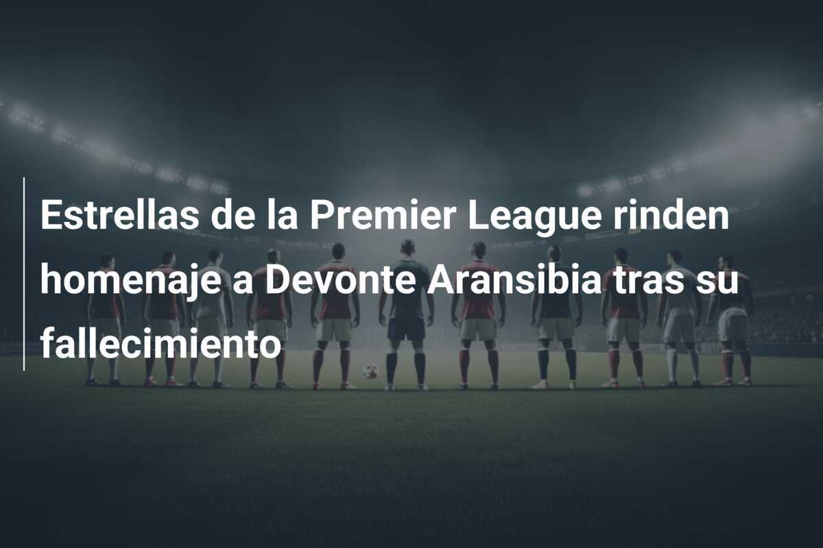 Estrellas de la Premier League rinden homenaje a Devonte Aransibia tras su fallecimiento
