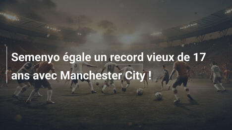 Semenyo égale un record vieux de 17 ans avec Manchester City !