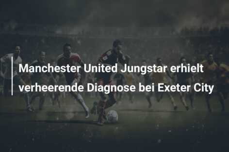 Manchester United Jungstar erhielt verheerende Diagnose bei Exeter City