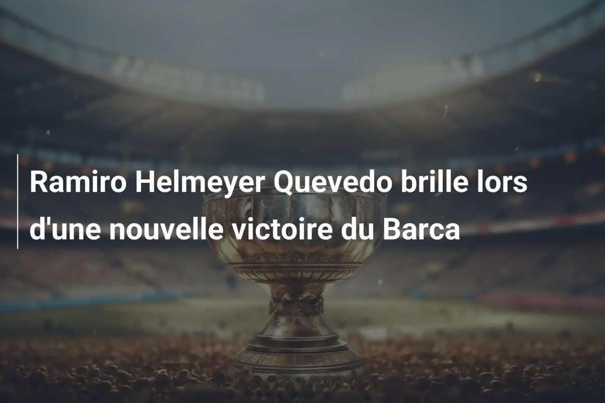 Ramiro Helmeyer Quevedo brille lors d'une nouvelle victoire du Barca