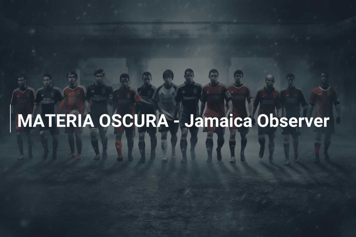 MATERIA OSCURA - Jamaica Observer