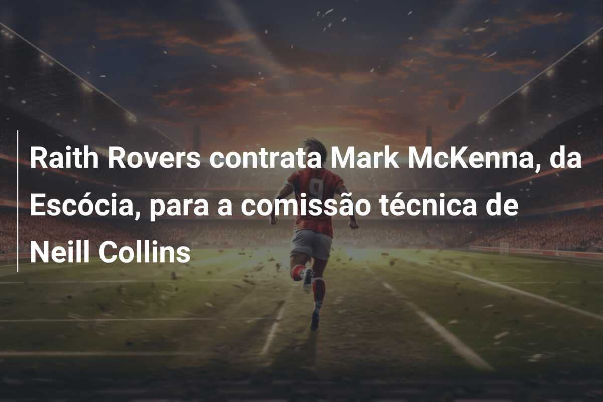 Raith Rovers contrata Mark McKenna, da Escócia, para a comissão técnica de Neill Collins