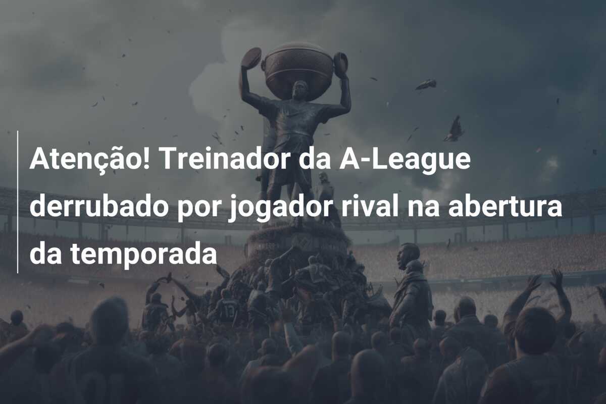 Atenção! Treinador da A-League derrubado por jogador rival na abertura da temporada