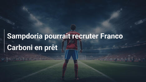 Sampdoria pourrait recruter Franco Carboni en prêt