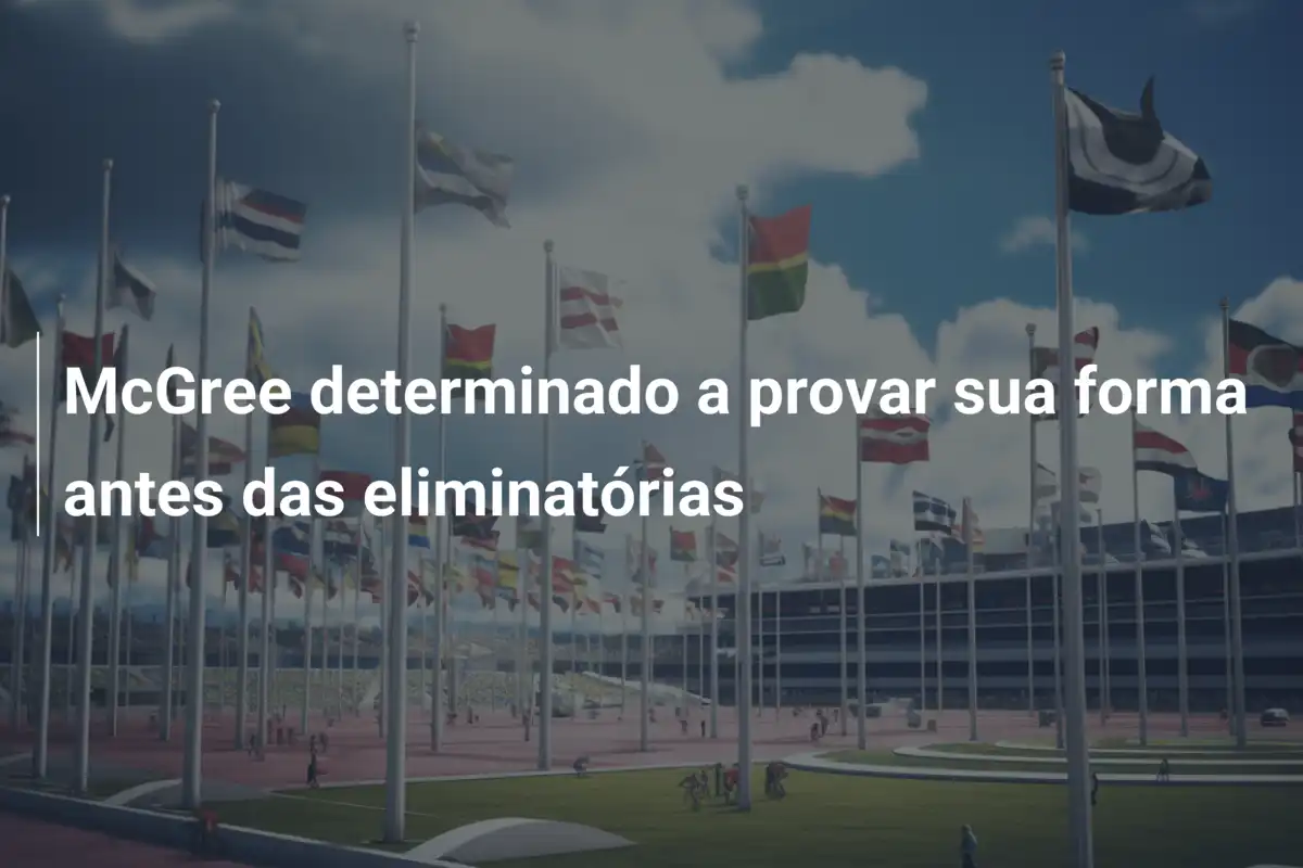 McGree determinado a provar sua forma antes das eliminatórias