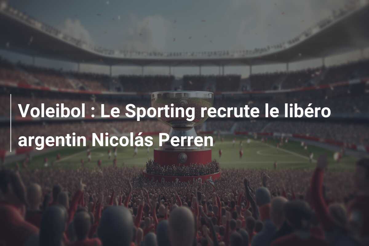 Voleibol : Le Sporting recrute le libéro argentin Nicolás Perren