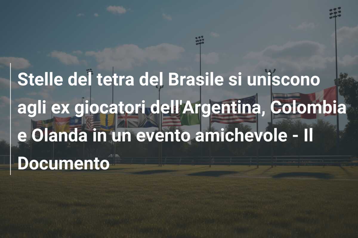 Stelle del tetra del Brasile si uniscono agli ex giocatori dell’Argentina, Colombia e Olanda in un evento amichevole – Il Documento