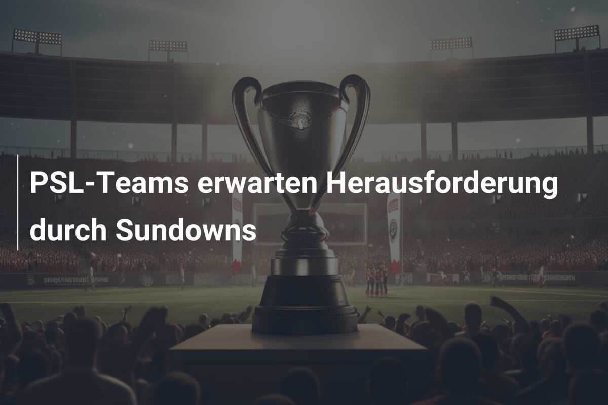 PSL-Teams erwarten Herausforderung durch Sundowns
