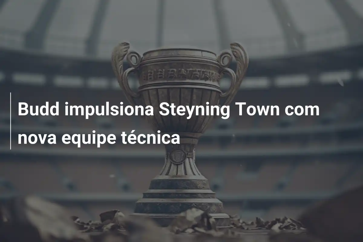Budd impulsiona Steyning Town com nova equipe técnica