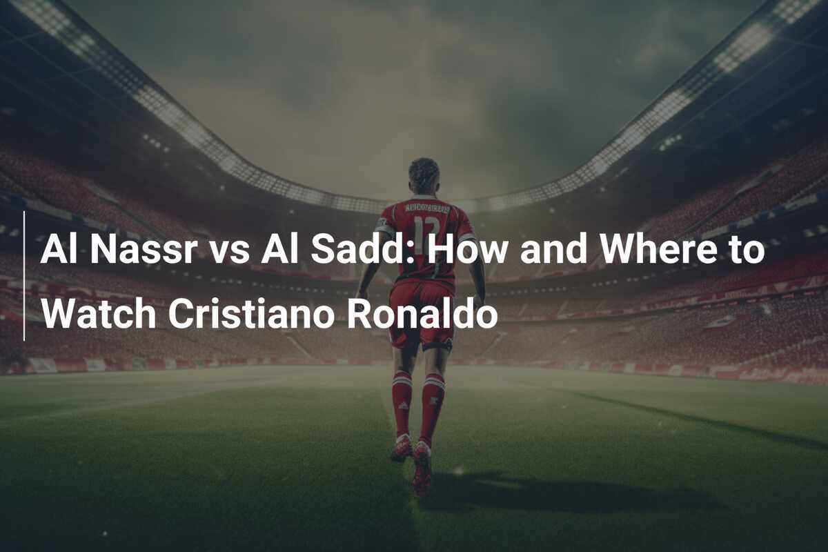 Al Nassr vs Al Sadd: Cara dan Tempat Menonton Cristiano Ronaldo