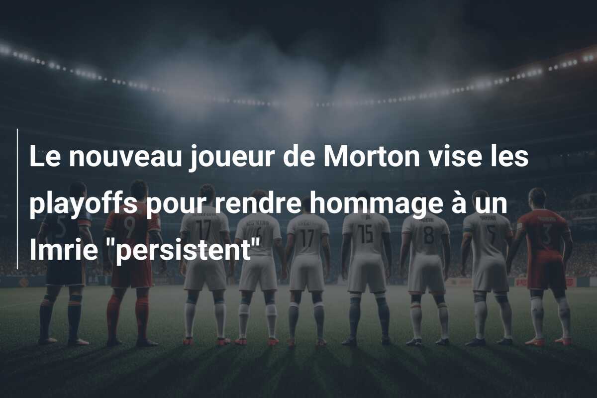 Le nouveau joueur de Morton vise les playoffs pour rendre hommage à un Imrie "persistent"