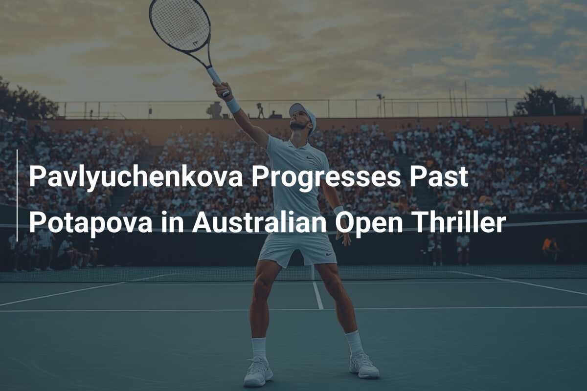 Pavlyuchenkova erreicht mit Sieg gegen Potapova die dritte Runde der Australian Open