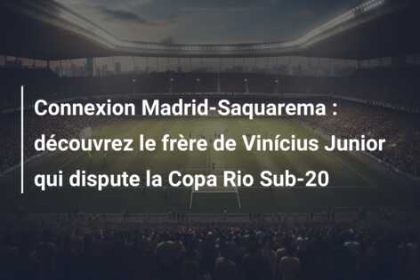 Connexion Madrid-Saquarema : découvrez le frère de Vinícius Junior qui dispute la Copa Rio Sub-20