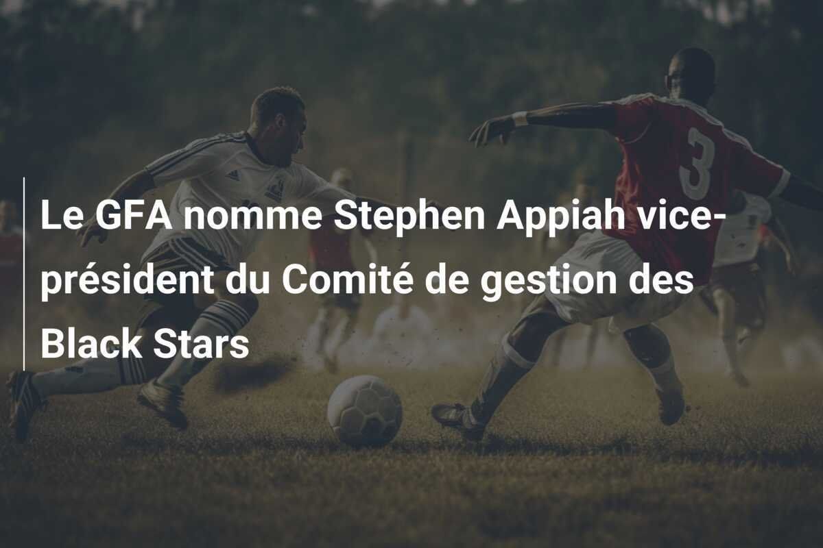 Le GFA nomme Stephen Appiah vice-président du Comité de gestion des Black Stars