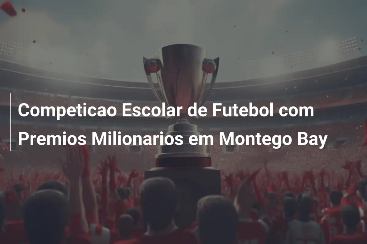 Competicao Escolar de Futebol com Premios Milionarios em Montego Bay