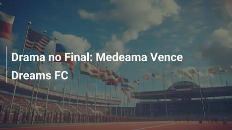 Drama no Final: Medeama Vence Dreams FC