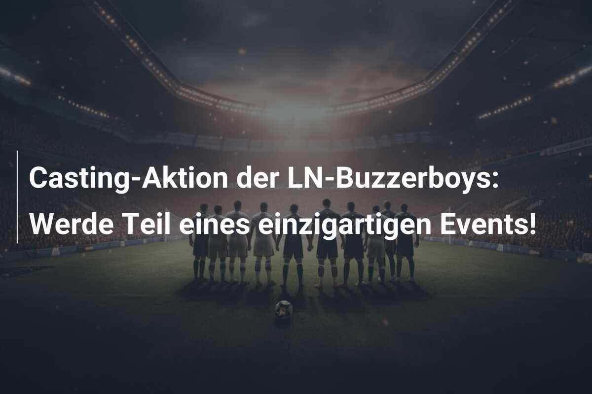 Casting-Aktion der LN-Buzzerboys: Werde Teil eines einzigartigen Events!