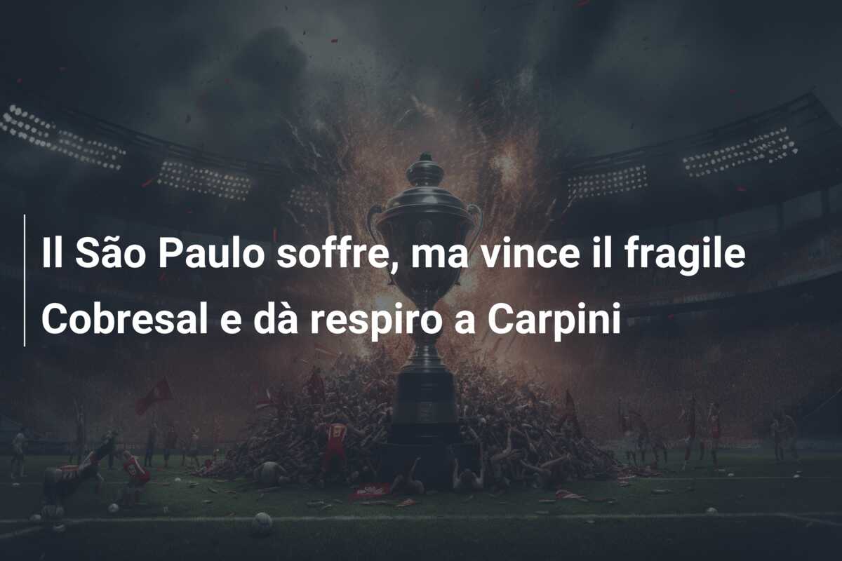 Il São Paulo soffre, ma vince il fragile Cobresal e dà respiro a Carpini