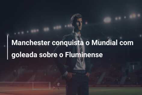 Manchester conquista o Mundial com goleada sobre o Fluminense