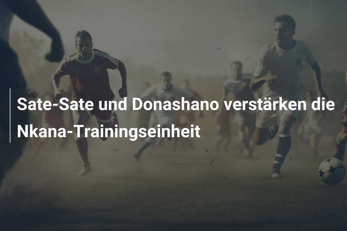 Sate-Sate und Donashano verstärken die Nkana-Trainingseinheit