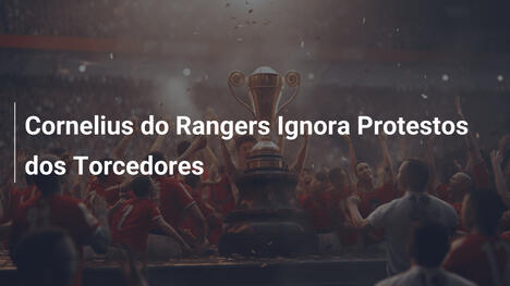 Cornelius do Rangers Ignora Protestos dos Torcedores