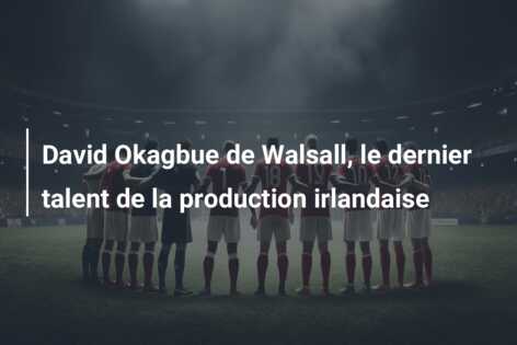 David Okagbue de Walsall, le dernier talent de la production irlandaise