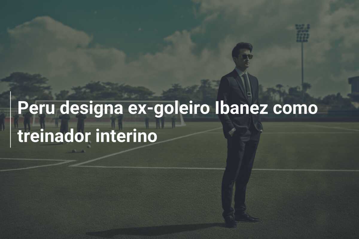 Peru designa ex-goleiro Ibanez como treinador interino