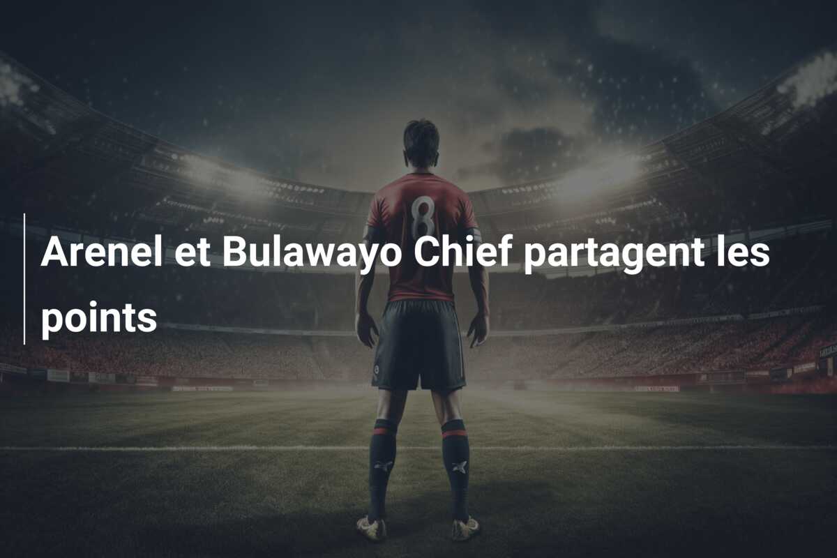 Arenel et Bulawayo Chief partagent les points