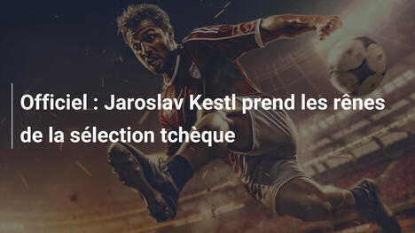Officiel : Jaroslav Kestl prend les rênes de la sélection tchèque
