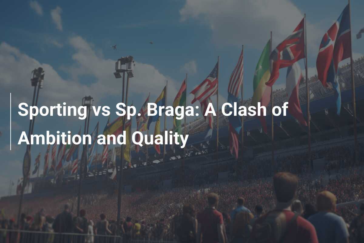 sporting-vs-sp-braga-tr-n-chi-n-gi-a-tham-v-ng-v-ch-t-l-ng